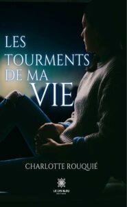 Les tourments de ma vie de Charlotte Rouquié