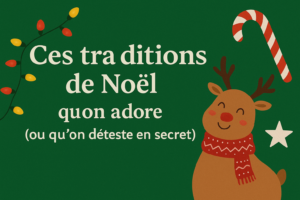Ces traditions de Noël qu’on adore (ou qu’on déteste en secret)