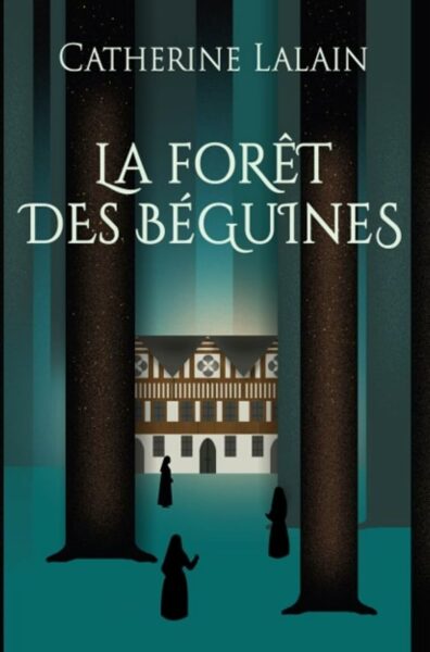 La forêt des Béguines de Catherine Lalain