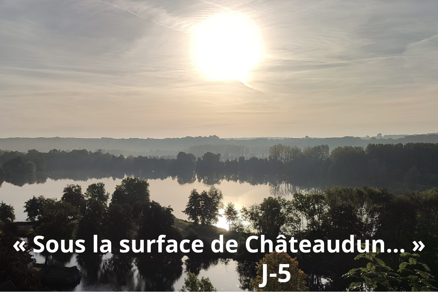 Sous la surface de Châteaudun… (J-5)